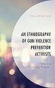 Book cover An ethnography of gun violence prevention activists : "we are thinking people"