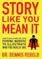 Book cover Story like you mean it : how to build and use your personal narrative to illustrate who you really are